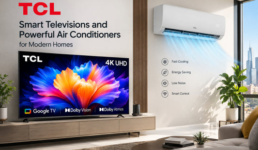 TCL Electronics : Smart Televisions and Powerful Air Conditioners for Modern Homes