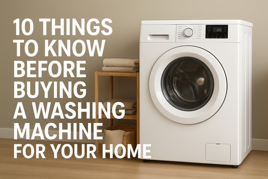 10 Things to Know Before Buying a Washing Machine for Your Home